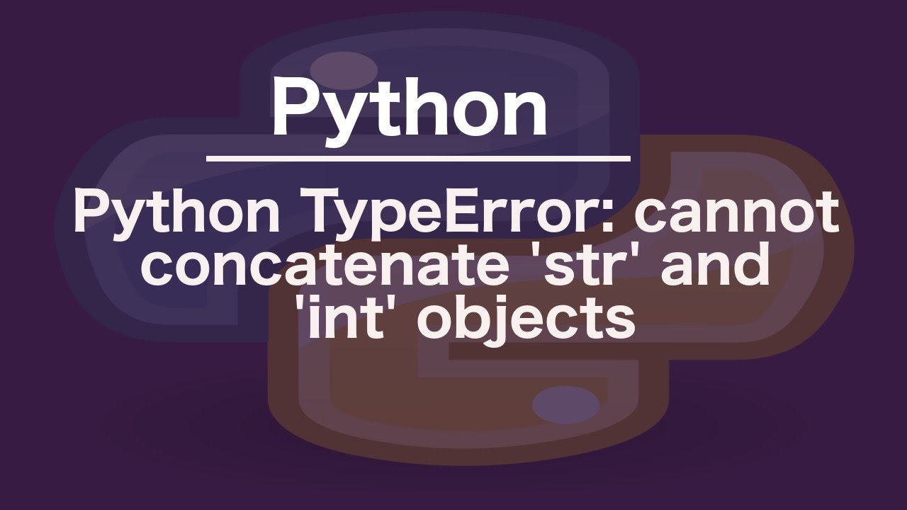 Python Typeerror: Cannot Concatenate 'Str' And 'Int' Objects