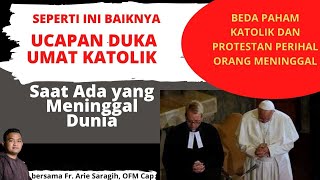 BEDA PAHAM KATOLIK DAN PROTESTAN TENTANG ORANG MENINGGAL : YANG HARUSNYA MENJADI UCAPAN DUKA KATOLIK