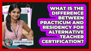 What Is The Difference Between Practicum And Residency For Alternative Teacher Certification?