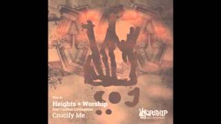Heights Worship Feat. Carlton Livingston- Crucify Me Original