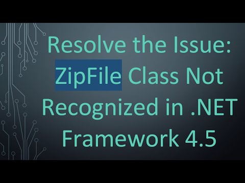 Resolve the Issue: ZipFile Class Not Recognized in .NET Framework 4.5