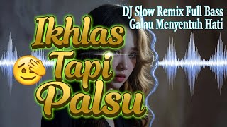 Ikhlas Tapi Palsu 😭🎧 DJ Slow Full Bass | Pura-Pura Kuat Padahal Hancur