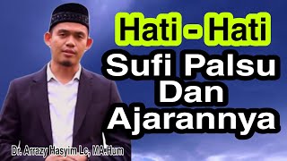 HATI - HATI DENGAN SUFI PALSU DAN AJARANNYA ~ Buya Dr. Arrazy Hasyim Lc, MA.Hum