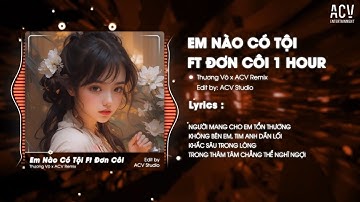 [1 HOUR] ĐƠN CÔI ft EM NÀO CÓ TỘI REMIX (Có Rap)  -  DJ TRANG MOON (Style Huy PT )