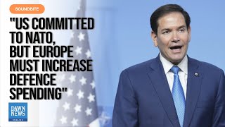 Information Rubio Says US Is Committed To NATO, But Europe Must Increase Defence Spending | Dawn News English Update