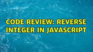 Famous Code Review: Reverse Integer in JavaScript Profile