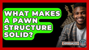 What Makes A Pawn Structure Solid? - The Board Game Xpert