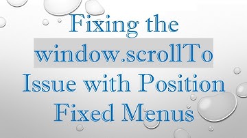 Fixing the window.scrollTo Issue with Position Fixed Menus