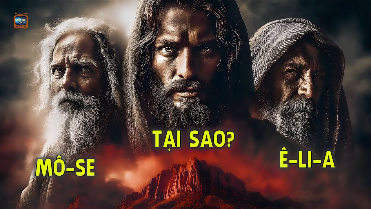 Tại Sao Không Phải Ai Khác? Lý Do Chấn Động Khiến Mô-sê Và Ê-li-a Gặp Chúa Giê-su