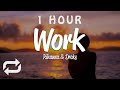 [1 HOUR 🕐 ] Rihanna - Work (Lyrics) ft Drake