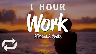 [1 HOUR 🕐 ] Rihanna - Work (Lyrics) ft Drake