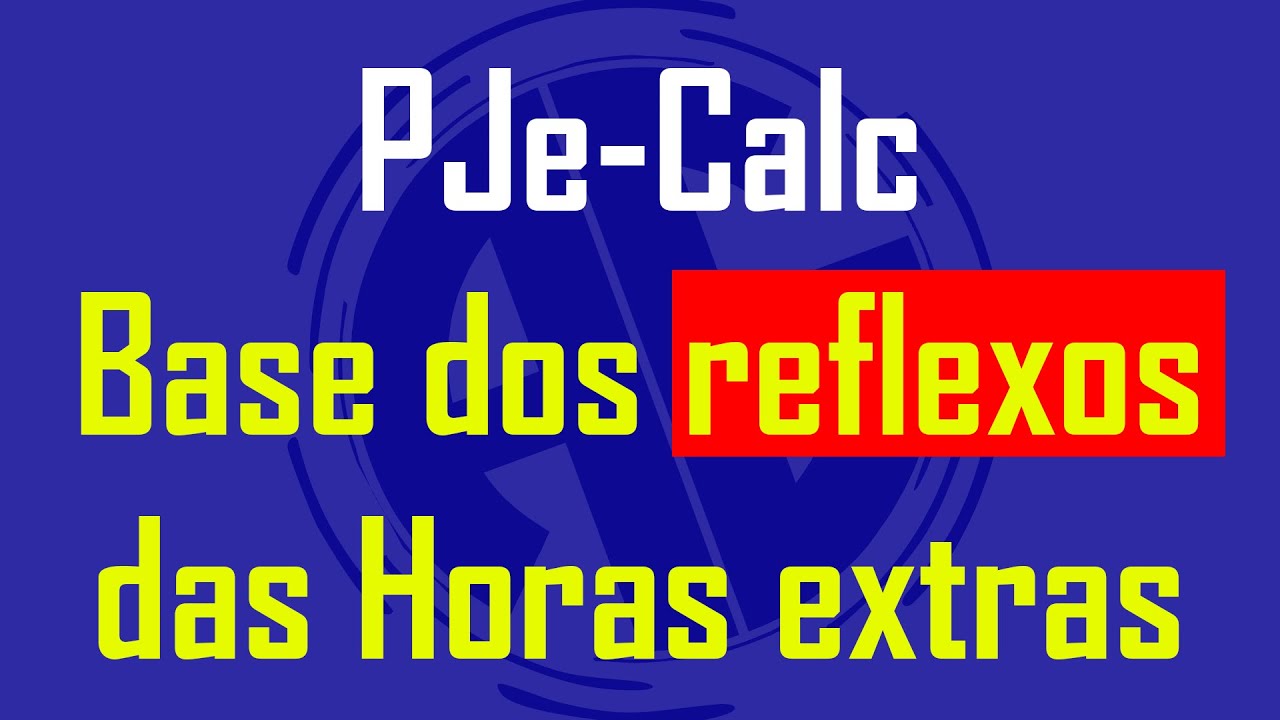 PJE-CALC - HORAS EXTRAS HABITUAIS PARA EFEITO DE REFLEXOS