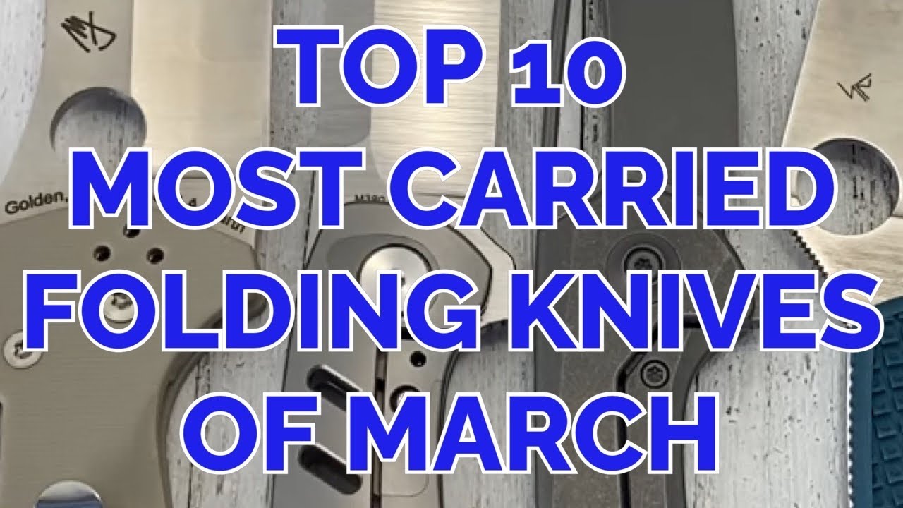 Top 10 Most carried Folding Knives of March, 2021 YouTube