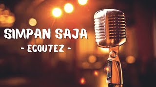 Simpan Saja - Ecoutec (Lirik)