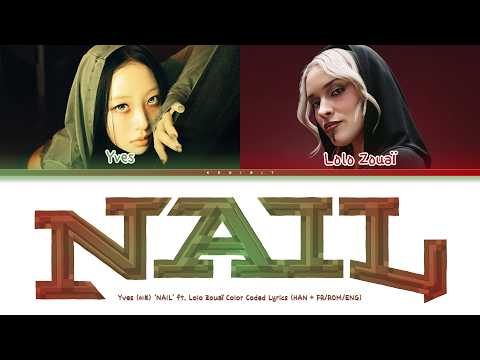 Yves - 'NAIL' (feat. Lolo Zouaï) Color Coded Lyrics (HAN + FR/ROM/ENG)