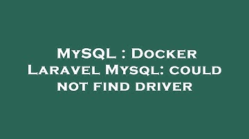 MySQL : Docker Laravel Mysql: could not find driver