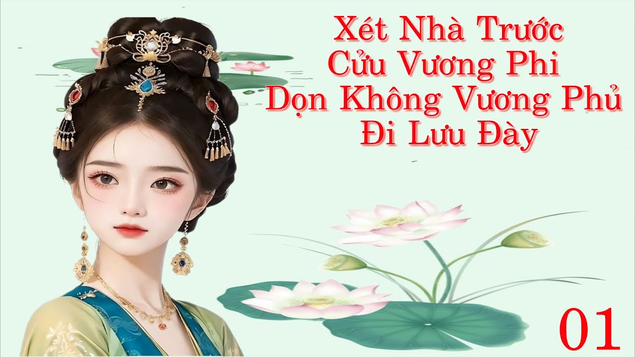 Tập 1: Xét Nhà Trước Cửu Vương Phi Don Không Vương Phủ Đi Lưu Đày  - Xuyên không - Không Gian