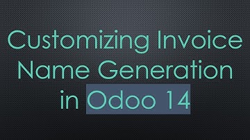 Customizing Invoice Name Generation in Odoo 14