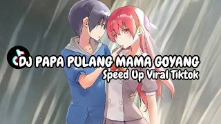 DJ PAPA PULANG MAMA GOYANG Speed Up Viral Tiktok