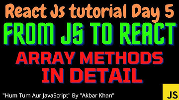 React js Tutorial (Day 5) : from Js to React Js - Array methods in detail