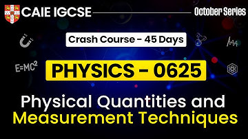 IGCSE Physics 0625 : Physical Quantities and Measurement Techniques | Cambridge IGCSE Physics