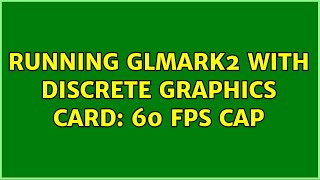 Ubuntu: Running glmark2 with discrete graphics card: 60 fps cap