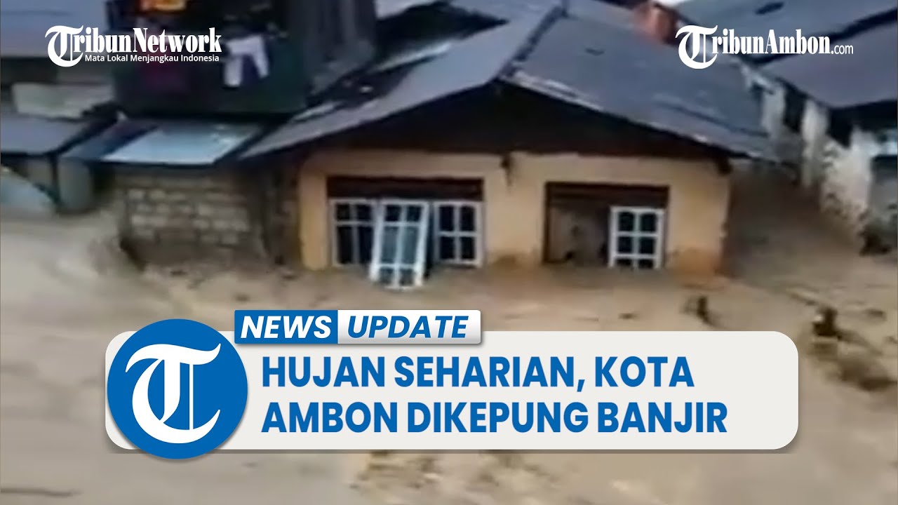Diguyur Hujan Lebat Seharian, Kota Ambon Dikepung Banjir