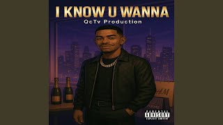 I Know U Wanna
