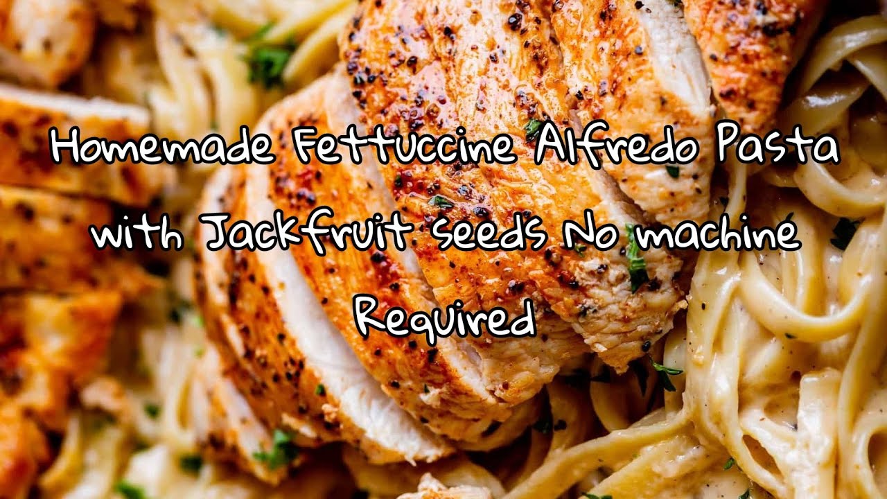 Handmade Fettuccine Alfredo Pasta with Jackfruit seeds First on