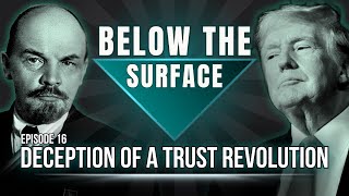 Deception Of A Trust Revolution | Below The Surface - Episode 16 (8/16/24)
