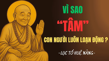 Lục Tổ Huệ Năng Chỉ Rõ: Vì Sao Tâm Con Người Luôn Loạn Động? – Nghe Một Lần Tâm Lặng Ngay