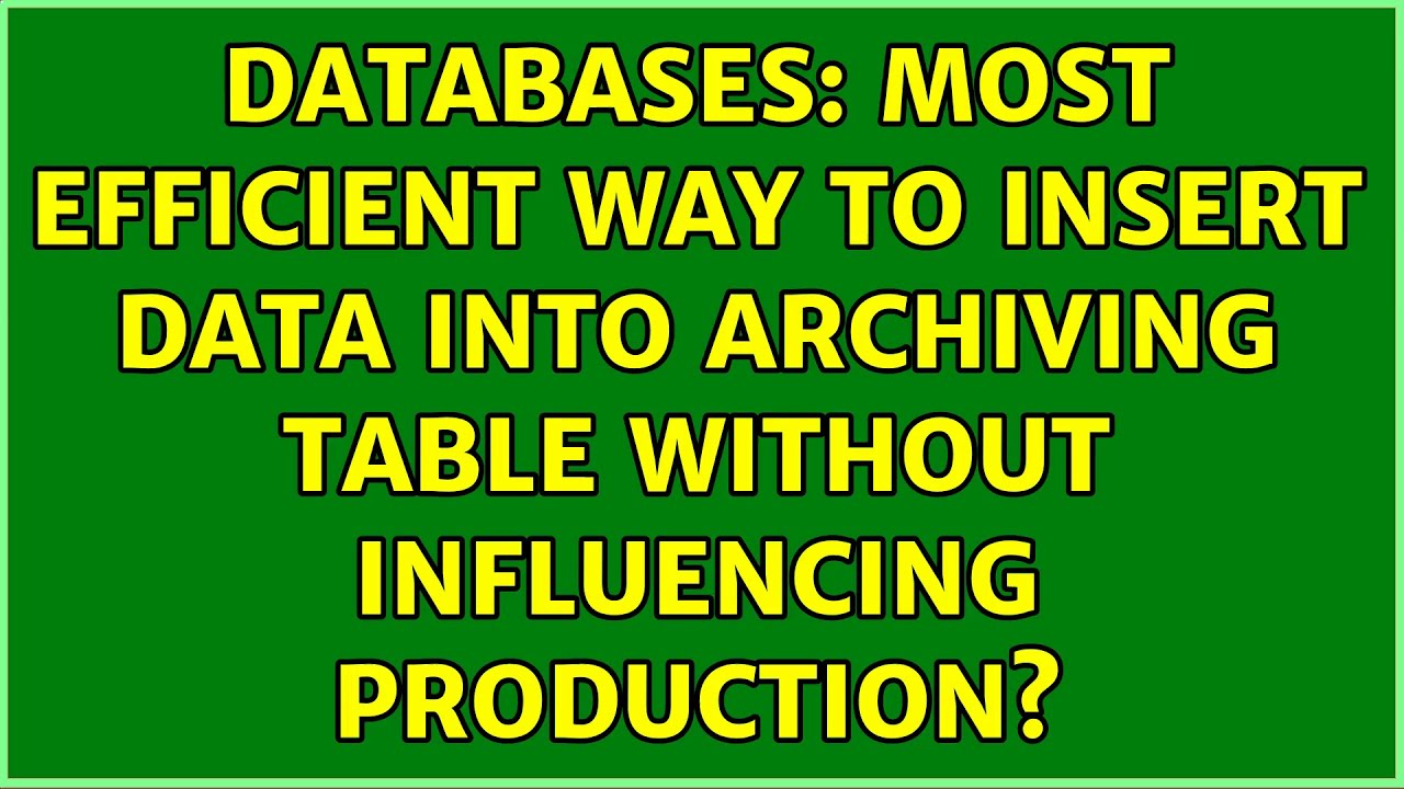 Databases: Most efficient way to insert data into archiving table ...