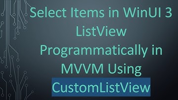 Select Items in WinUI 3 ListView Programmatically in MVVM Using CustomListView