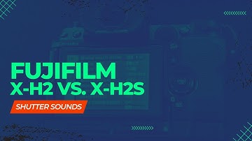 Fujifilm X-H2 vs X-H2s Shutter Sound