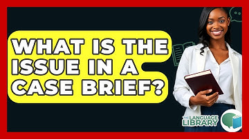 What Is The Issue In A Case Brief? - The Language Library