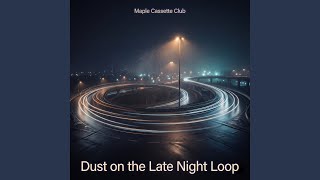 Dust on the Late Night Loop