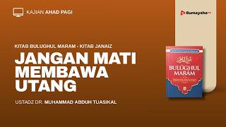 Jangan Mati Membawa Utang -  Ustadz Muhammad Abduh Tuasikal