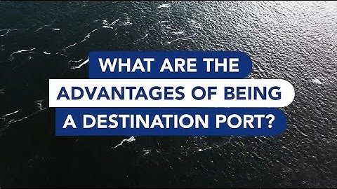 What are the advantages of being a destination port?