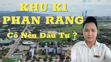 Khu K1 - KĐT Đông Bắc Phan Rang - Ninh Thuận. Đảm Bảo Giá Trị Tài Sản Bền Vững Phồn Vinh Thịnh Vượng