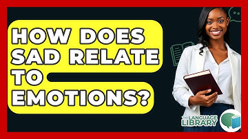 How Does Sad Relate To Emotions? - The Language Library