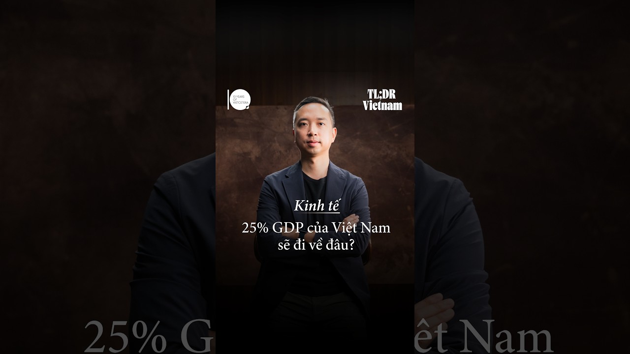 25% GDP của Việt Nam sẽ đi về đâu?