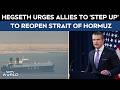 Strait Of Hormuz News | Hegseth Urges Allies To ‘Step Up’ To Reopen Strait Of Hormuz