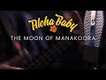 Aloha Baby: The Moon Of Manakoora