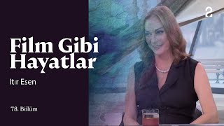 Itır Esen Hülya Koçyiğit Ile Film Gibi Hayatlar 78 Bölüm 