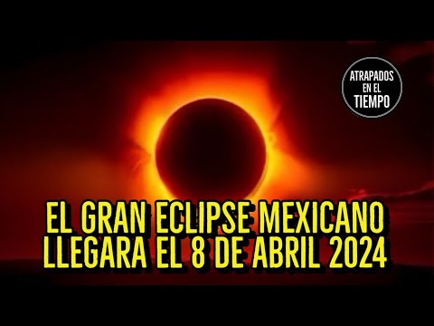 El Gran Eclipse Mexicano Llegara El 8 De Abril 2024
