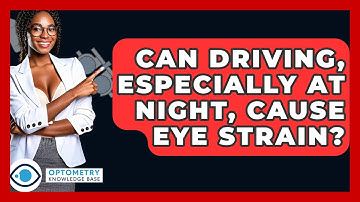 Can Driving, Especially At Night, Cause Eye Strain? - Optometry Knowledge Base