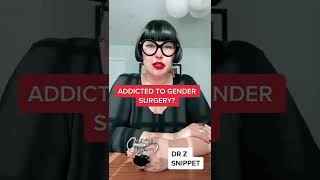 Can you get addicted to gender affirming surgery?