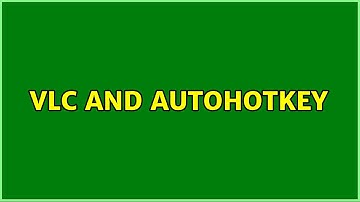VLC and Autohotkey (3 Solutions!!)