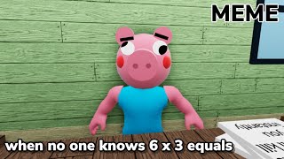 *MEME* When no one knows 6 x 3 equals | ROBLOX Piggy