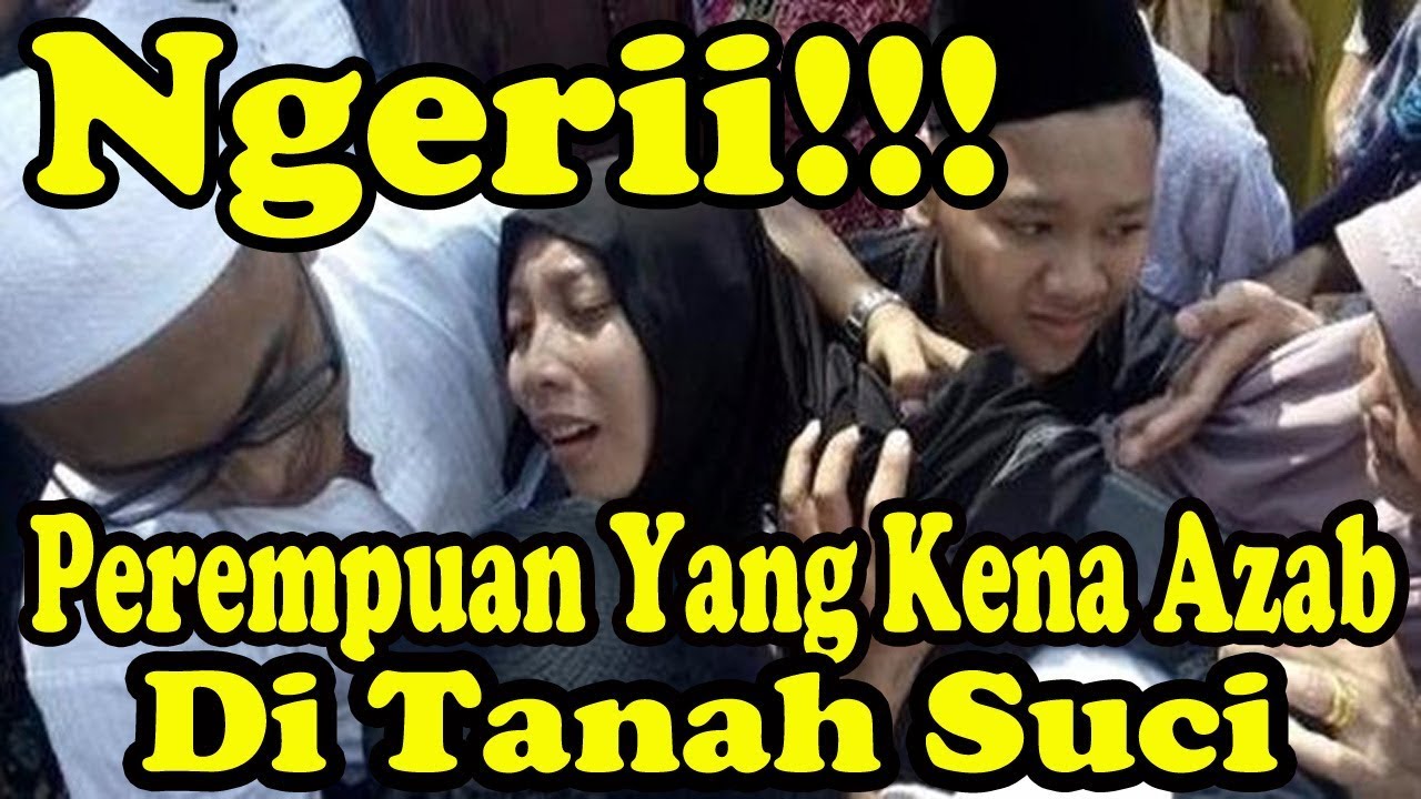 Ngeri Cerita Nyata Perempuan Yang Kena Azab Di Tanah Suci YouTube